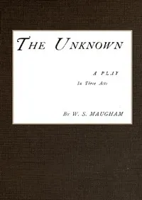 The Unknown; A Play in Three Acts