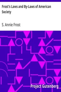 Frost's Laws and By-Laws of American Society: A condensed but thorough treatise on etiquette and its usages in America, containing plain and reliable directions for deportment in every situation in life.