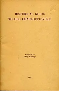 Historical Guide to Old Charlottesville: With mention of its statues and of Albemarle's shrines