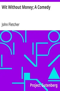Wit Without Money; A Comedy: The Works of Francis Beaumont and John Fletcher