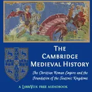 The Cambridge Medieval History, Volume 01, The Christian Roman Empire and the Foundation of the Teutonic Kingdoms