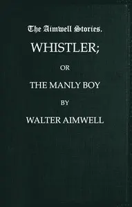 Whistler; or, The Manly Boy