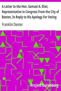 A Letter to the Hon. Samuel A. Eliot, Representative in Congress From the City of Boston, In Reply to His Apology For Voting For the Fugitive Slave Bill.