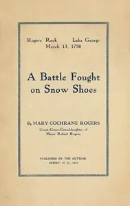 Rogers' Rock, Lake George, March 13, 1758: A Battle Fought on Snow Shoes