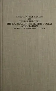 The Monthly Review of Dental Surgery, No. VIII. October, 1880. Vol. I.: The Journal of the British Dental Association