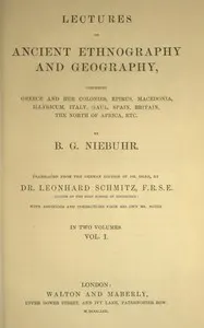 Lectures on ancient ethnography and geography, volume 1 (of 2): comprising Greece and her colonies, Epirus, Macedonia, Illyricum, Italy, Gaul, Spain, Britain, the north of Africa, etc.