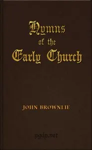 Hymns of the Early Church: being translations from the poetry of the Latin church, arranged in the order of the Christian year