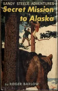 Secret Mission to Alaska: Sandy Steele Adventures #5