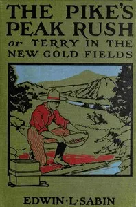 The great Pike's Peak rush : $b or, Terry in the new gold fields
