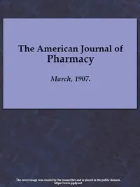 The American Journal of Pharmacy, March, 1907