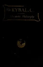 The Kybalion : a study of the hermetic philosophy of ancient Egypt and Greece