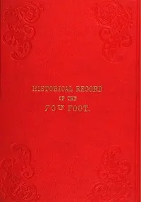 Historical Record of the Seventieth, or, the Surrey Regiment of Foot: Containing an account of the formation of the regiment in 1758, and of its subsequent services to 1848