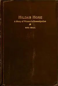 Hilda's Home: A Story of Woman's Emancipation