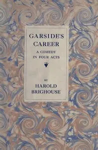 Garside's Career: A Comedy in Four Acts