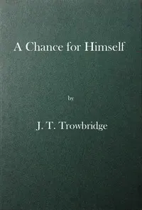 A Chance for Himself; or, Jack Hazard and His Treasure