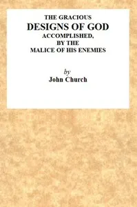 The Gracious Designs of God, Accomplished by the Malice of His Enemies: Being the Substance of an Address, Delivered on Wednesday, November 24th, 1819, at the Surrey Tabernacle, by J. Church, Being the Day of His Deliverance.