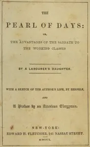 The pearl of days : $b or, The advantages of the Sabbath to the working classes
