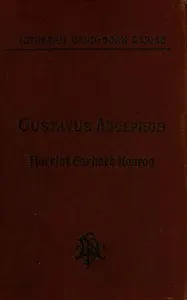 History of the Life of Gustavus Adolphus II., the Hero-General of the Reformation