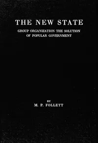 The new state : $b Group organization the solution of popular government