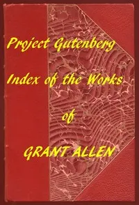 Index of the Project Gutenberg Works of Grant Allen