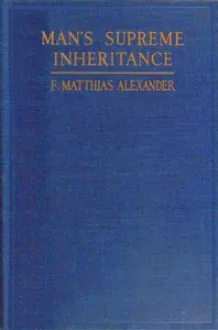 Man's supreme inheritance : $b Conscious guidance and control in relation to human evolution in civilization