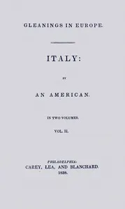 Gleanings in Europe: Italy, vol. 2 of 2
