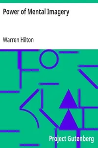 Power of Mental Imagery: Being the Fifth of a Series of Twelve Volumes on the; Applications of Psychology to the Problems of Personal and; Business Efficiency
