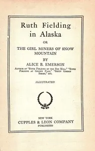 Ruth Fielding in Alaska : $b or, The girl miners of snow mountain