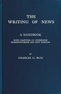 The Writing of News: A Handbook with Chapters on Newspaper Correspondence and Copy Reading