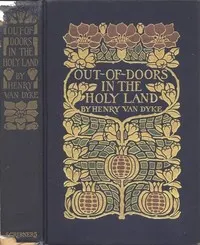 Out-of-Doors in the Holy Land: Impressions of Travel in Body and Spirit