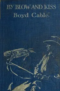 By Blow and Kiss: The Love Story of a Man with a Bad Name.: (Published serially under the title Unstable as Water).