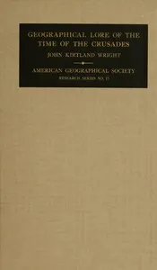The geographical lore of the time of the Crusades: A study in the history of medieval science and tradition in Western Europe
