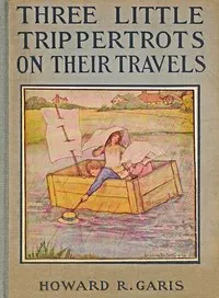 Three little Trippertrots on their travels: The wonderful things they saw and the wonderful things they did