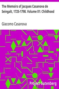 The Memoirs of Jacques Casanova de Seingalt, 1725-1798. Volume 01: Childhood