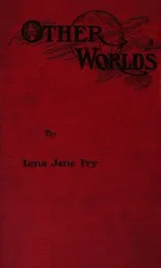 Other Worlds: A story concerning the wealth earned by American citizens and showing how it can be secured to them instead of to the trusts