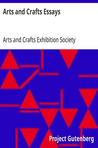 Arts and Crafts Essays: by Members of the Arts and Crafts Exhibition Society