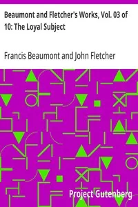 Beaumont and Fletcher's Works, Vol. 03 of 10: The Loyal Subject