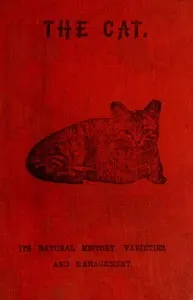 The Cat: Its Natural History; Domestic Varieties; Management and Treatment
