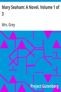 Mary Seaham: A Novel. Volume 1 of 3