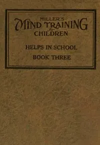 Miller's Mind training for children Book 3 (of 3): A practical training for successful living; Educational games that train the senses