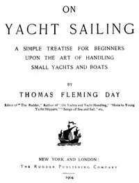 On Yacht Sailing: A Simple Treatise for Beginners upon the Art of Handling Small Yachts and Boats