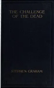The challenge of the dead: A vision of the war and the life of the common soldier in France, seen two years afterwards between August and November, 1920