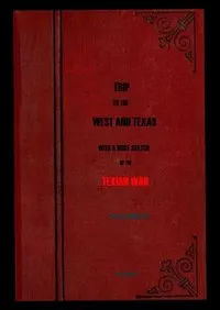 Trip to the West and Texas: comprising a journey of eight thousand miles, through New-York, Michigan, Illinois, Missouri, Louisiana and Texas, in the autumn and winter of 1834-5.