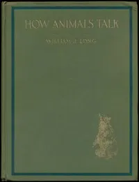 How animals talk: And other pleasant studies of birds and beast