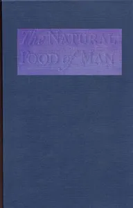 The Natural Food of Man: Being an attempt to prove from comparative anatomy, physiology, chemistry and hygiene, that the original, best and natural diet of man is fruit and nuts