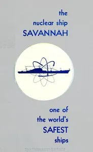 The Nuclear Ship Savannah: First Atomic Merchant Ship, One of the World's Safest Ships