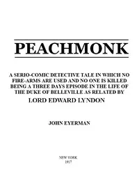 Peachmonk: A Serio-Comic Detective Tale in Which No Fire-Arms Are Used and No One is Killed