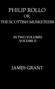 Philip Rollo; or, the Scottish Musketeers, Vol. 2 (of 2)