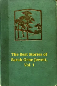 The best stories of Sarah Orne Jewett, Volume 1 (of 2)