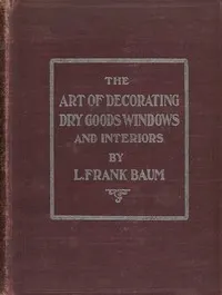 The art of decorating dry goods windows and interiors: A complete manual of window trimming, designed as an educator in all the details of the art, according to the best accepted methods, and treating fully every important subject